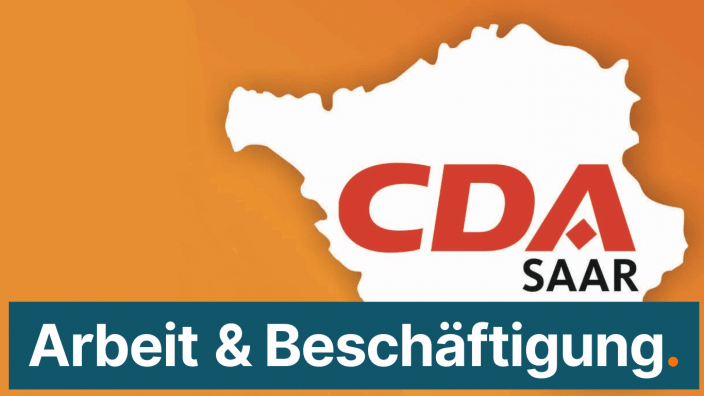 Arbeit und Beschäftigung: Was sagt die CDA Saar?